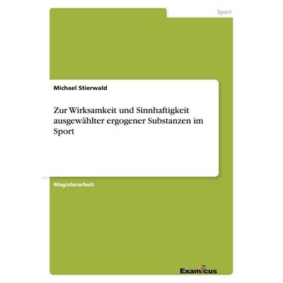 Zur Wirksamkeit und Sinnhaftigkeit ausgewählter ergogener Substanzen im Sport, Taschenbuch von Michael Stierwald, GRIN, 978-3-86943-387-5