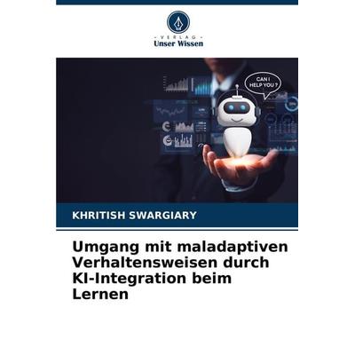 Umgang mit maladaptiven Verhaltensweisen durch KI-Integration beim Lernen, Taschenbuch von Khritish Swargiary, Verlag Unser Wissen, 978-620-8-10002-5