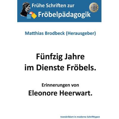 Fünfzig Jahre im Dienste Fröbels, Gebundene Ausgabe von Eleonore Heerwart, BoD – Books on Demand, 978-3-7693-2740-3