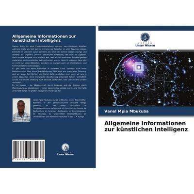 Allgemeine Informationen zur künstlichen Intelligenz, Taschenbuch von Vanel Mpia Mbukuba, Verlag Unser Wissen, 978-620-3-48523-3