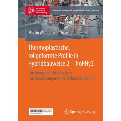 Thermoplastische, rollgeformte Profile in Hybridbauweise 2 - TroPHy2, Taschenbuch von , Springer Berlin, 978-3-662-62354-1