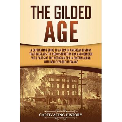 The Gilded Age, Taschenbuch von Captivating History, Captivating History, 978-1-63716-013-8