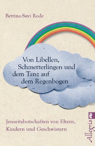 Bettina Suvi Rode - Von Libellen, Schmetterlingen und dem Tanz auf dem Regenbogen: Jenseitsbotschaften von Kindern, Eltern und Geschwistern - Preis vom 16.10.2026 11:41:07 h