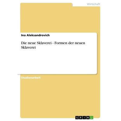 Die neue Sklaverei - Formen der neuen Sklaverei, Taschenbuch von Ina Aleksandrovich, GRIN, 978-3-640-86483-6