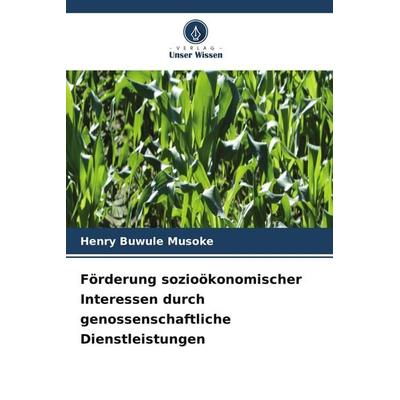 Förderung sozioökonomischer Interessen durch genossenschaftliche Dienstleistungen, Taschenbuch von Henry Buwule Musoke, Verlag Unser Wissen