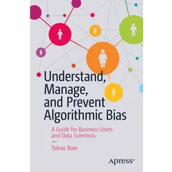 Understand, Manage, and Prevent Algorithmic Bias, Fachbücher von Tobias Baer