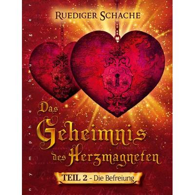 Das Geheimnis des Herzmagneten - Die Befreiung, Gebundene Ausgabe von Ruediger Schache, Nymphenburger