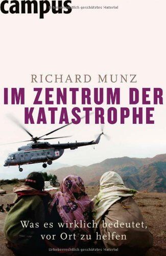 Richard Munz - Im Zentrum der Katastrophe: Was es wirklich bedeutet, vor Ort zu helfen - Preis vom 11.10.2026 03:10:56 h