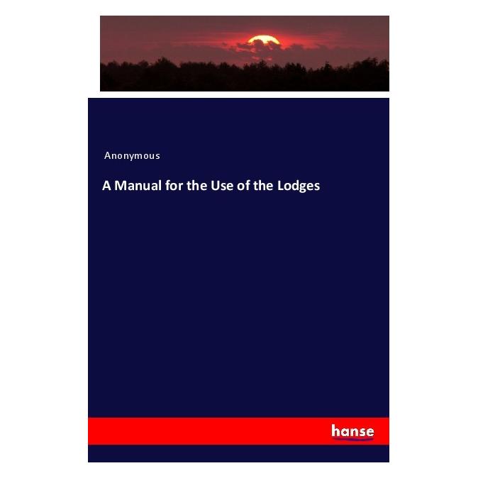 Hansebooks A Manual for the Use of the Lodges (Softcover, Anonymous) (56205373)