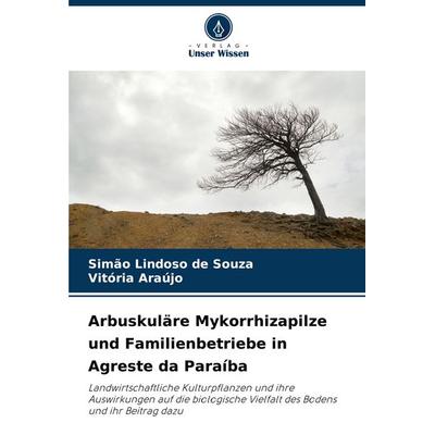 Arbuskuläre Mykorrhizapilze und Familienbetriebe in Agreste da Paraíba, Taschenbuch von Simão Lindoso de Souza,Vitória Araújo, Verlag Unser Wissen,