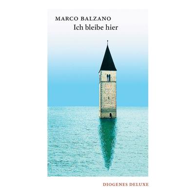 Ich bleibe hier, Gebundene Ausgabe von Marco Balzano, Diogenes Verlag AG