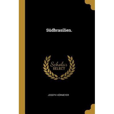 Südbrasilien., Taschenbuch von Joseph Hormeyer, Creative Media Partners, LLC, 978-0-341-44751-1