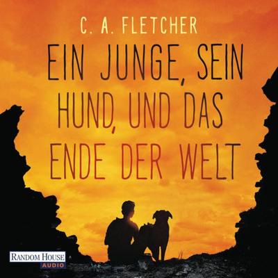 Ein Junge, sein Hund und das Ende der Welt - C.A. Fletcher, Audio, 9783837150773
