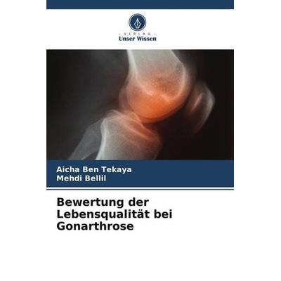 Bewertung der Lebensqualität bei Gonarthrose, Taschenbuch von Aicha Ben Tekaya,Mehdi Bellil, Verlag Unser Wissen, 978-620-5-24233-9