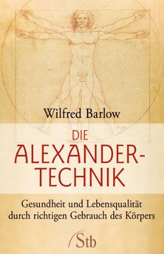 Wilfried Barlow - Die Alexander-Technik: Gesundheit und Lebensqualität durch richtigen Gebrauch des Körpers - Preis vom 30.09.2026 09:01:18 h