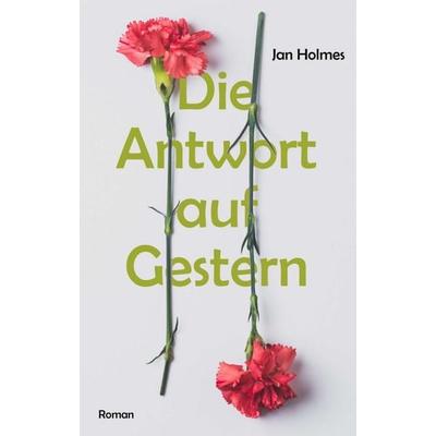 Die Antwort auf Gestern, Taschenbuch von Jan Holmes, Tredition, 978-3-347-35501-9