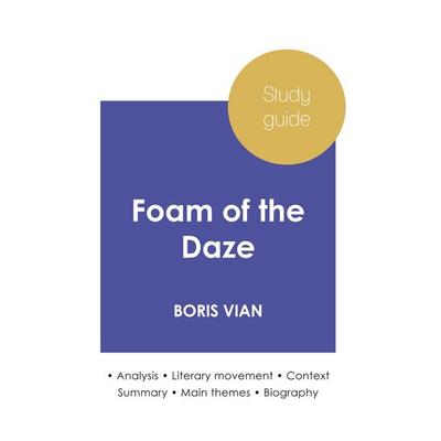Study guide Foam of the Daze by Boris Vian (in-depth literary analysis and complete summary), Taschenbuch von Boris Vian, Paideia Education,