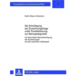 Die Einwilligung als Zurechnungsfrage unter Parallelisierung zur Betrugsdogmatik, Fachbücher von Katrin Braun-Hülsmann