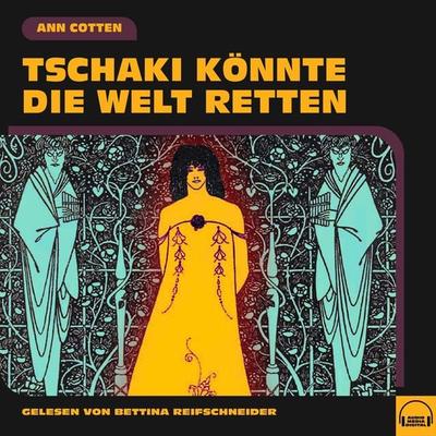 Tschaki könnte die Welt retten - Ann Cotten, Audio, 9783991554219