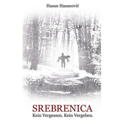 Srebrenica. Kein Vergessen. Kein Vergeben, Taschenbuch von Hasan Hasanovic, BoD – Books on Demand, 978-3-7543-1105-9