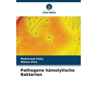 Pathogene hämolytische Bakterien, Taschenbuch von Mahmoud Zaky,Walaa Zina, Verlag Unser Wissen, 978-620-2-36232-0