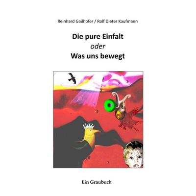 Die pure Einfalt, Taschenbuch von Rolf Dieter Kaufmann,Reinhard Gailhofer, Tredition, 978-3-7439-5376-5