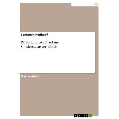Paradigmenwechsel im Sonderstatusverhältnis, Taschenbuch von Benjamin Rosskopf, GRIN, 978-3-668-83691-4