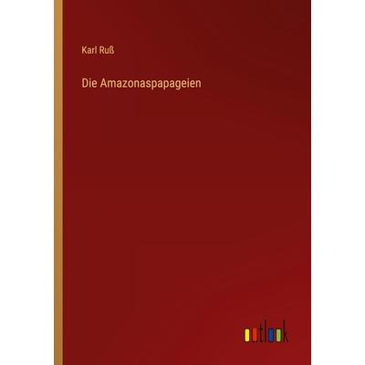 Die Amazonaspapageien, Taschenbuch von Karl Russ, Outlook, 978-3-368-40506-9
