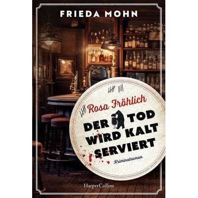 Rosa Fröhlich – Der Tod wird kalt serviert, Taschenbuch von Frieda Mohn, HarperCollins Taschenbuch, 978-3-365-00757-0