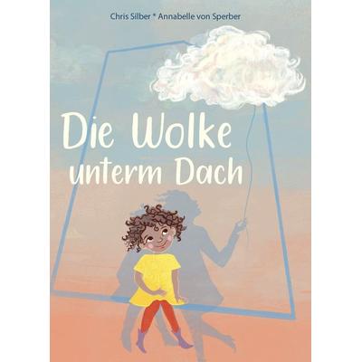 Die Wolke unterm Dach, Gebundene Ausgabe von Chris Silber, 360 Grad Verlag und Medien, 978-3-96185-561-2