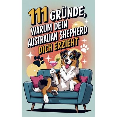 111 Gründe, warum dein Australian Shepherd dich erzieht, Taschenbuch von Paula Fellbach, Buchfaktur Verlag, 978-94-038-2052-1