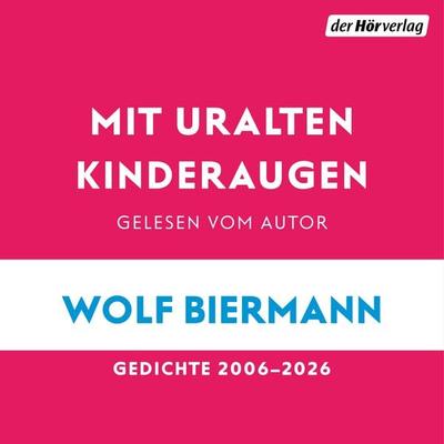 Mit uralten Kinderaugen - Wolf Biermann, Audio, 9783844557657