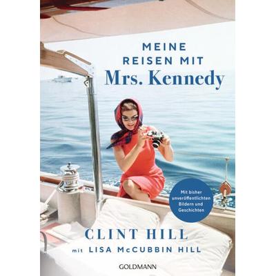 Meine Reisen mit Mrs. Kennedy, Taschenbuch von Clint Hill,Lisa McCubbin Hill, Goldmann, 978-3-442-14299-6