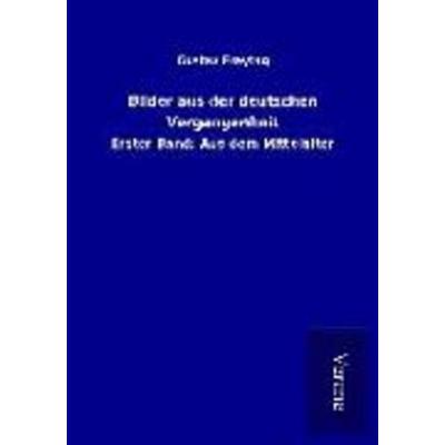 Bilder aus der deutschen Vergangenheit, Taschenbuch von Gustav Freytag, BoD - Books on Demand