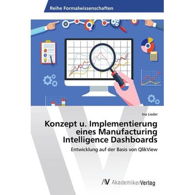 Konzept u. Implementierung eines Manufacturing Intelligence Dashboards, Taschenbuch von Ina Lieder, AV Akademikerverlag, 978-3-330-50034-1