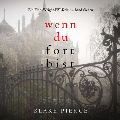 Wenn du fort bist (Ein Finn-Wright-FBI-Krimi – Band Sieben) - Blake Pierce, Audio, 9798341596948
