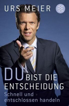 Urs Meier - Du bist die Entscheidung: Schnell und entschlossen handeln - Preis vom 09.10.2026 07:28:09 h