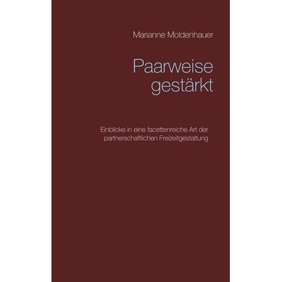 Paarweise gestärkt, Taschenbuch von Marianne Moldenhauer, BoD – Books on Demand, 978-3-7392-4988-9