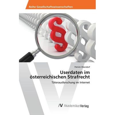 Userdaten im österreichischen Strafrecht, Taschenbuch von Patrick Obendorf, AV Akademikerverlag, 978-3-639-87487-7