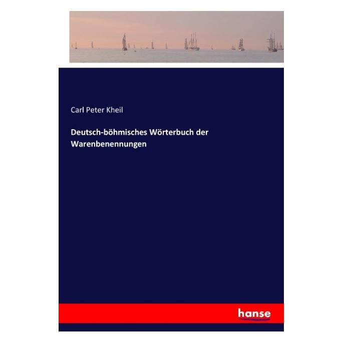 Hansebooks Deutsch-böhmisches Wörterbuch der Warenbenennungen (Deutsch, Softcover, Carl Peter Kheil) (55903818)