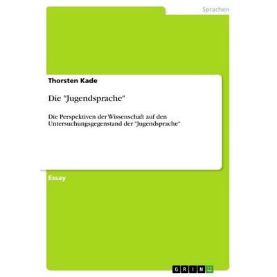 Die 'Jugendsprache'; Taschenbuch von Thorsten Kade, GRIN, 978-3-656-73891-6