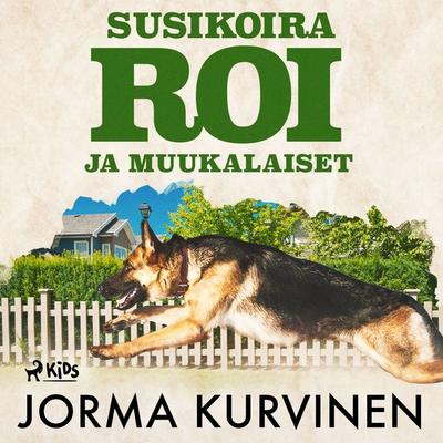 Susikoira Roi ja muukalaiset - Jorma Kurvinen, Audio, 9788726877328