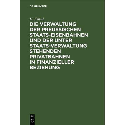 Die Verwaltung der Preussischen Staats-Eisenbahnen und der unter Staats-Verwaltung stehenden Privatbahnen in finanzieller Beziehung, Gebundene Ausgabe