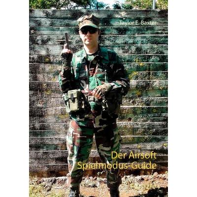 Der Airsoft Spielmodus-Guide, Taschenbuch von Taylor E. Baxter, BoD – Books on Demand, 978-3-7528-3185-6