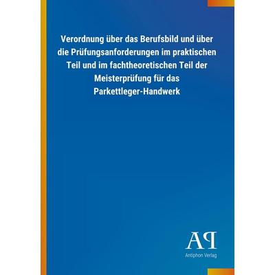 Verordnung über das Berufsbild und über die Prüfungsanforderungen im praktischen Teil und im fachtheoretischen Teil der Meisterprüfung für das