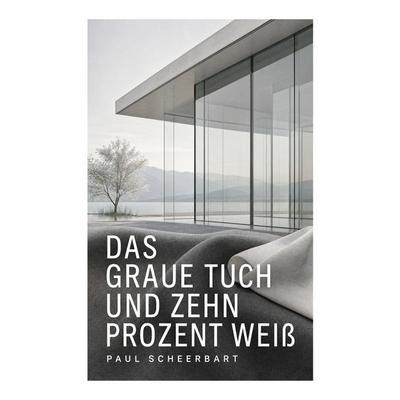 Das graue Tuch und zehn Prozent Weiß, Taschenbuch von Paul Scheerbart, E-artnow, 978-80-273-6162-5
