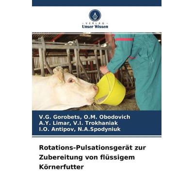 Rotations-Pulsationsgerät zur Zubereitung von flüssigem Körnerfutter, Taschenbuch von O. M. Obodovich Gorobets,V. I. Trokhaniak Limar,N. A. Spodyniuk