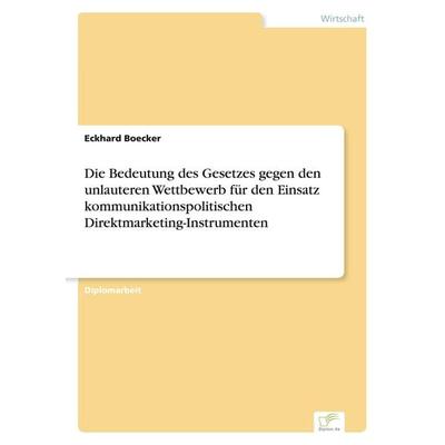 Die Bedeutung des Gesetzes gegen den unlauteren Wettbewerb für den Einsatz kommunikationspolitischen Direktmarketing-Instrumenten, Taschenbuch von