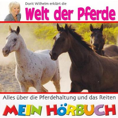 Dorit Wilhelm erklärt, Dorit Wilhelm erklärt die Welt der Pferde - Doritt Wilhelm, Audio, 4003099761650