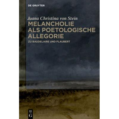 Melancholie als poetologische Allegorie, Gebundene Ausgabe von Juana Christina Stein, De Gruyter Mouton, 978-3-11-058702-9